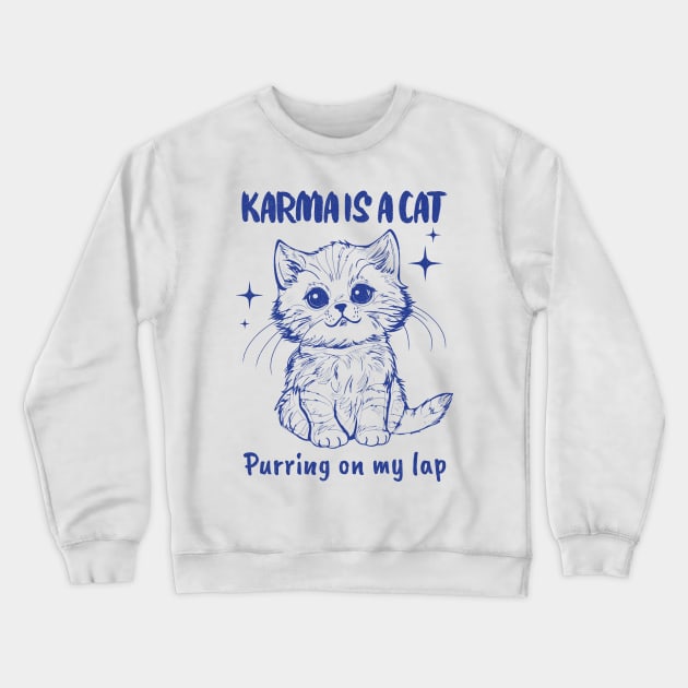 Karma Is A Cat Purring In My Lap Crewneck Sweatshirt by TayaDesign